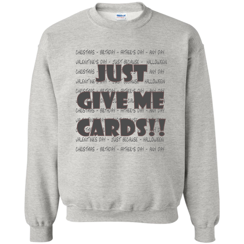 Just Give Me Cards - Printed Crewneck Pullover Sweatshirt  8 oz